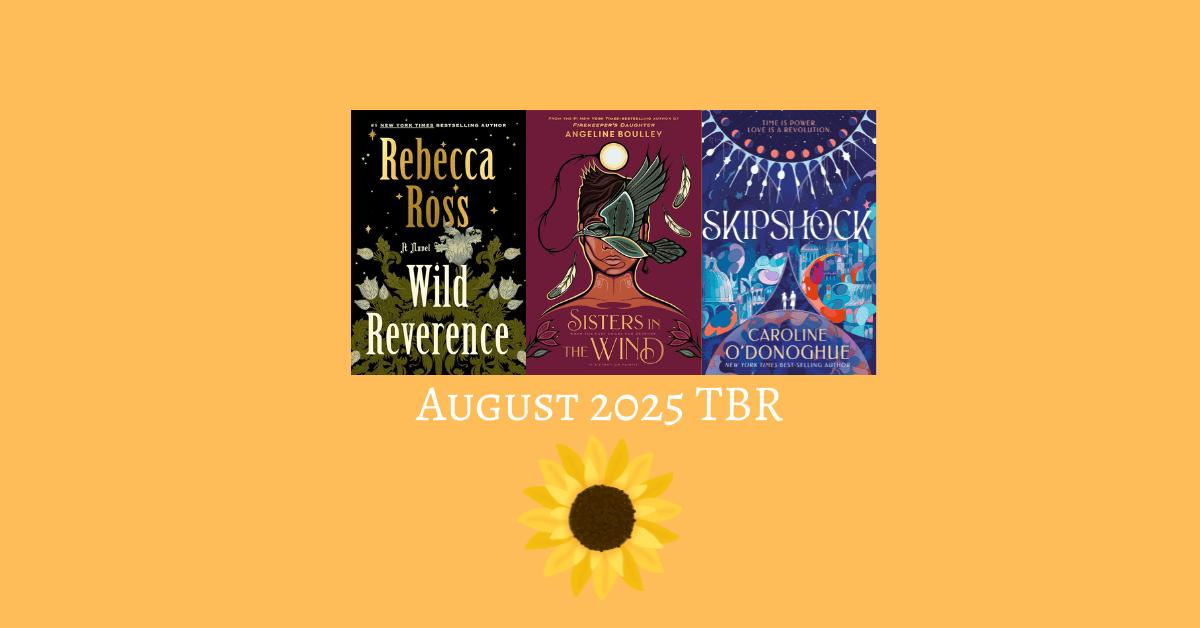 Banner for August 2025 TBR with the covers of Wild Reverence, Sisters in the Wind, and Skipshock