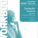 Cambridge IGCSE and O Level Computer Science Algorithms Programming and Logic Workbook