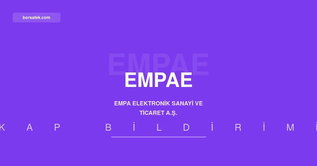 Empa Elektronik: Paylardaki olaฤandฤฑลฤฑ hareketlere iliลkin รถzel durum yok Borsatek