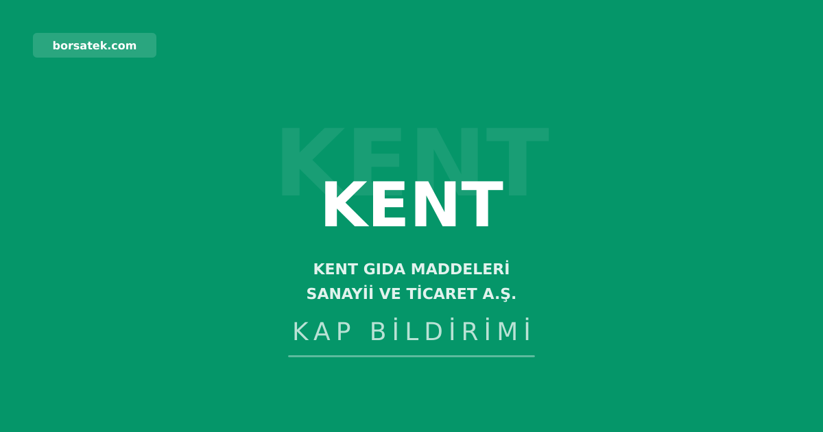 Kent Gıda 2025 yılı olağan genel kurul toplantısını gerçekleştirdi Borsatek