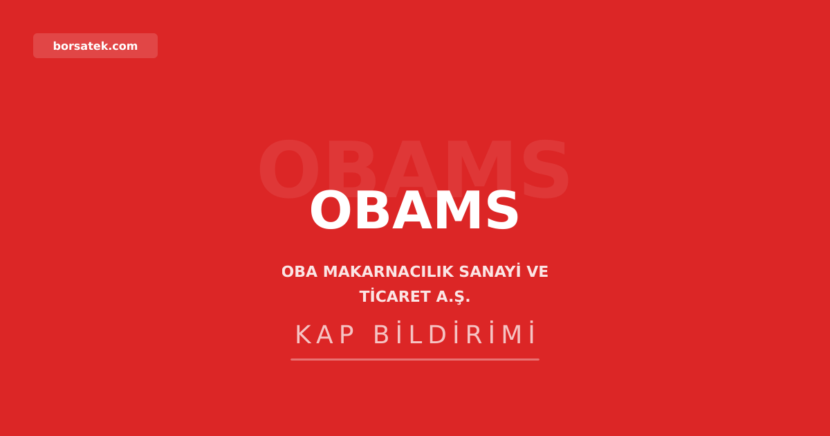 OBA Makarnacılık'ta bağımsız denetim şirketi seçimi onaylandı Borsatek