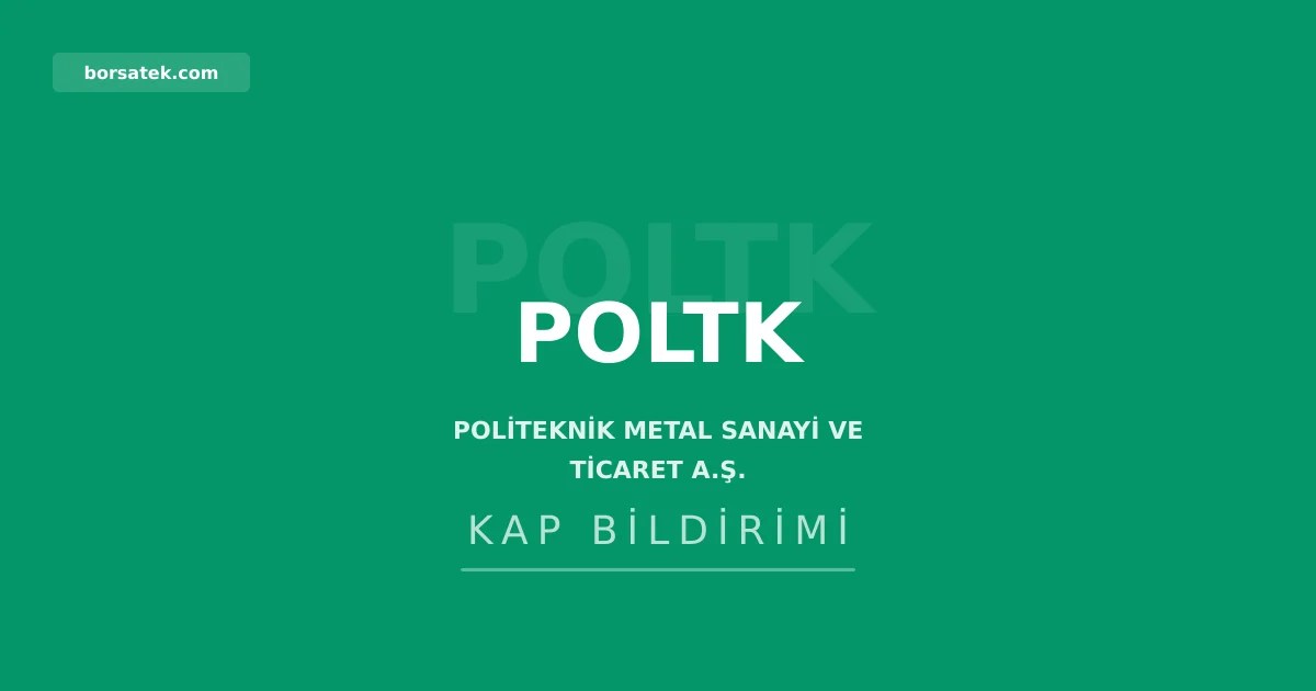 Politeknik Metal 2026 ilk yarฤฑyฤฑl faaliyet raporunu aรงฤฑkladฤฑ Borsatek