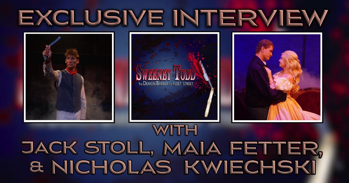 Sweeney Todd Interview- Jack Stoll, Maia Fetter, and Nicholas Kwiechski Banner
