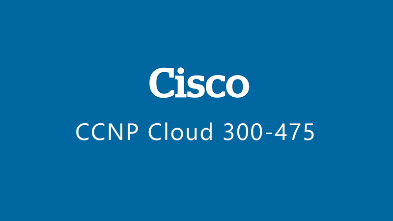 Latest Cisco Ccnp Cloud 300 475 Dumps 300 475 Exam Practice