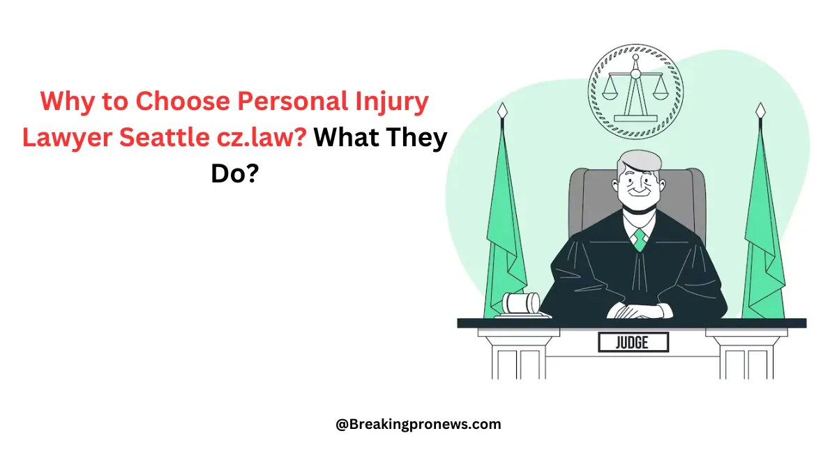 Why to Choose Personal Injury Lawyer Seattle cz.law