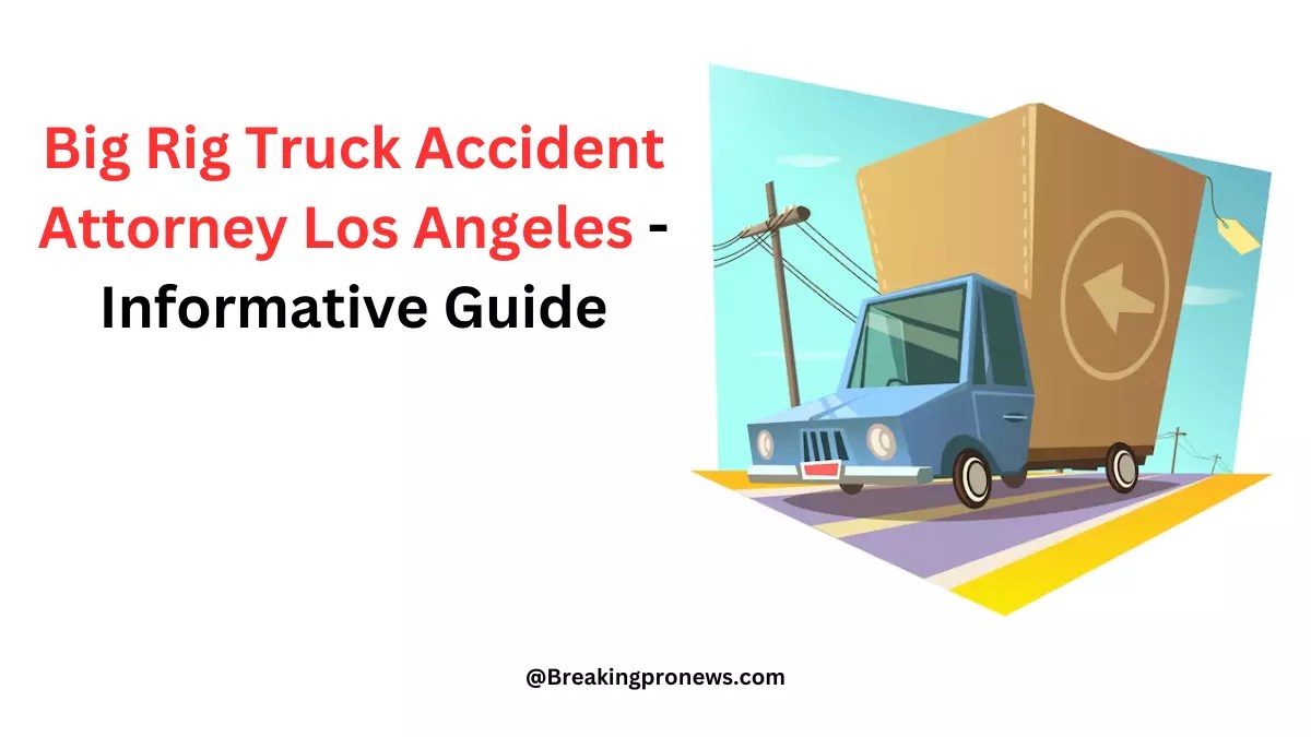 Big Rig Truck Accident Attorney Los Angeles