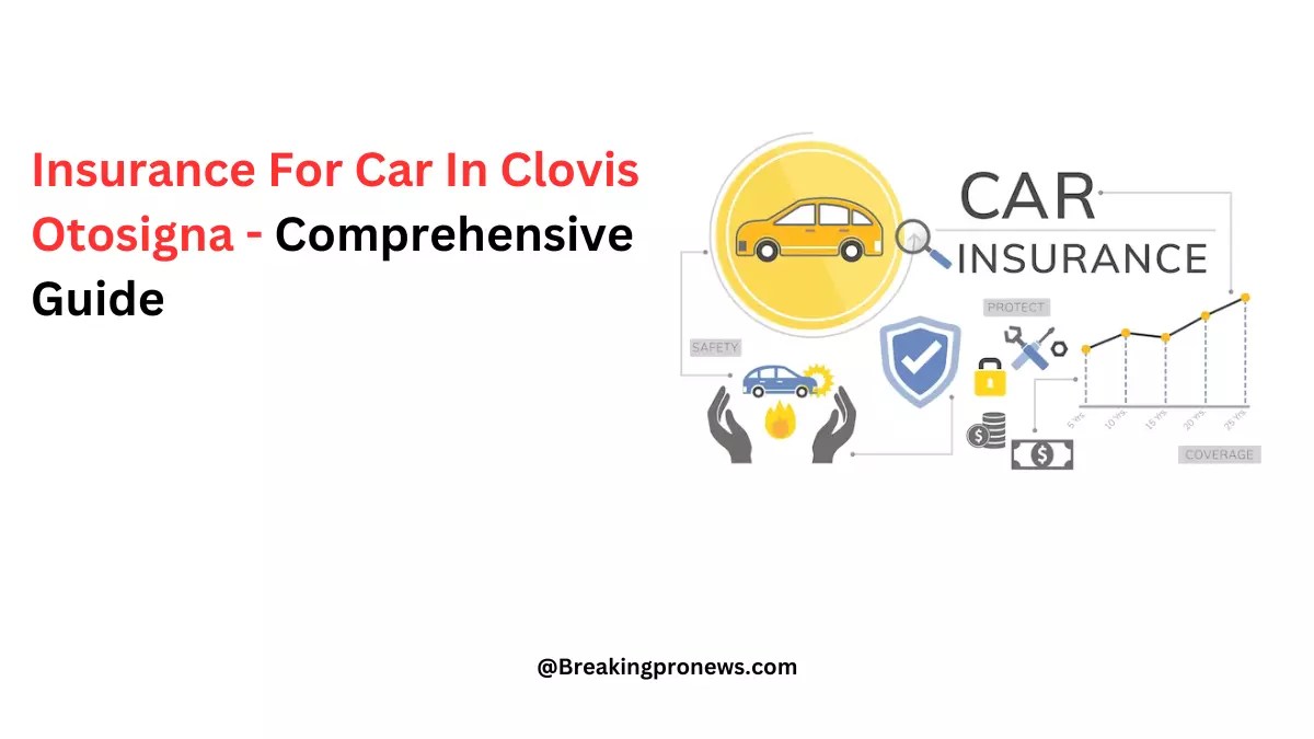 Insurance For Car In Clovis Otosigna
