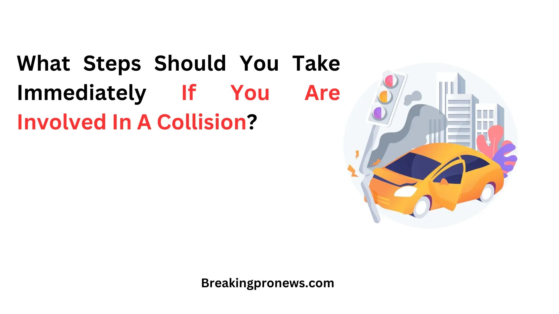 What Steps Should You Take Immediately If You Are Involved In A Collision?