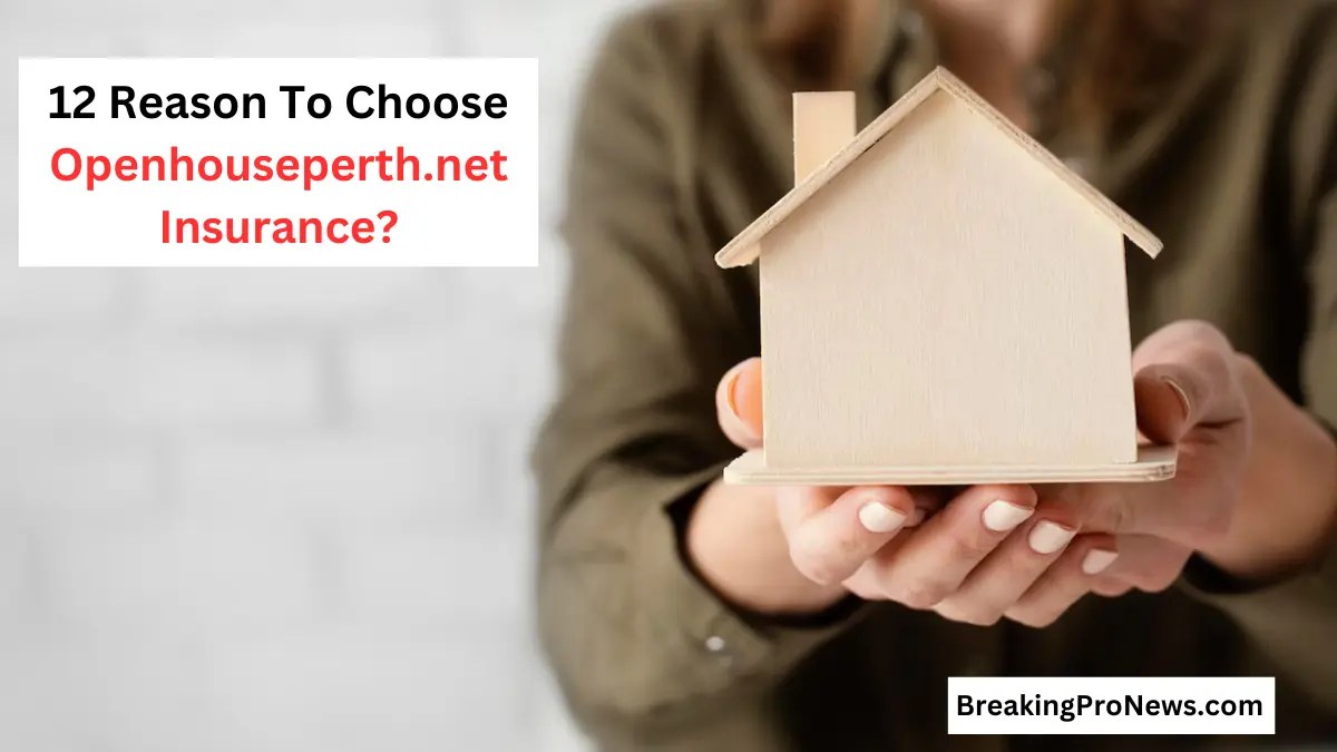 Why To Choose Openhouseperth.net Insurance