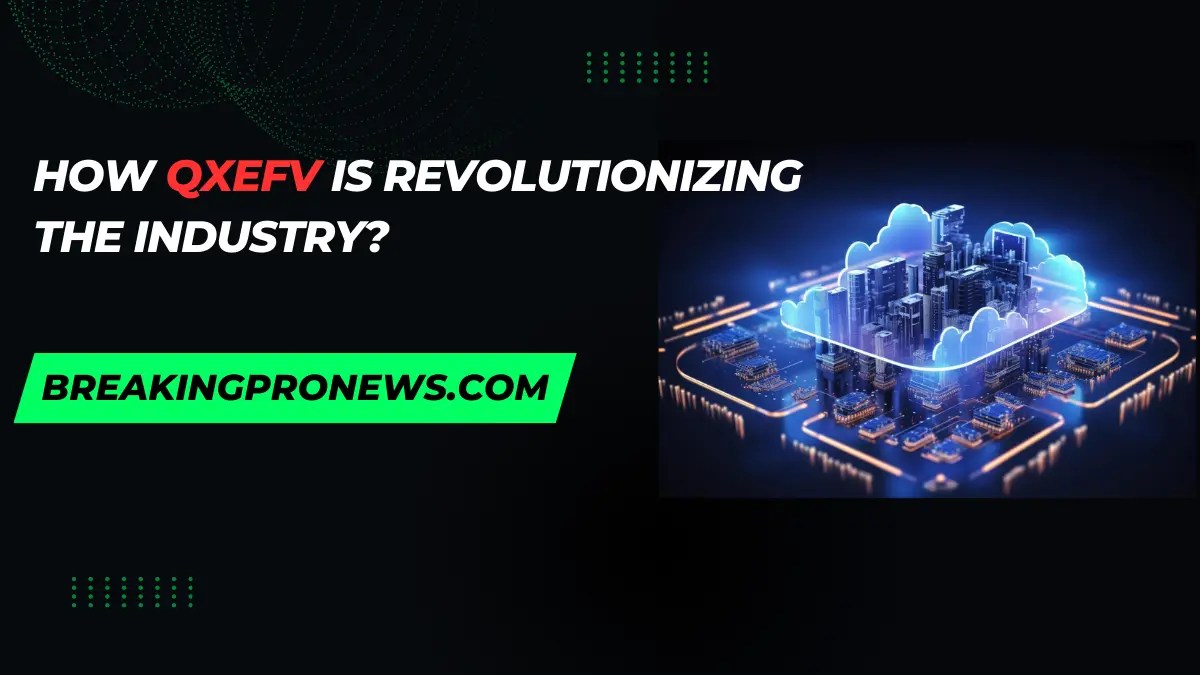 How QXEFV is Revolutionizing the Industry
