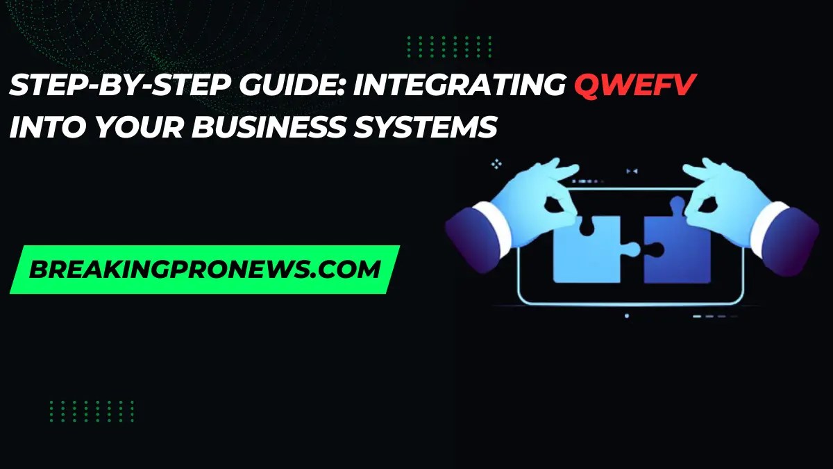 Step-by-Step Guide: Integrating QWEFV into Your Business Systems