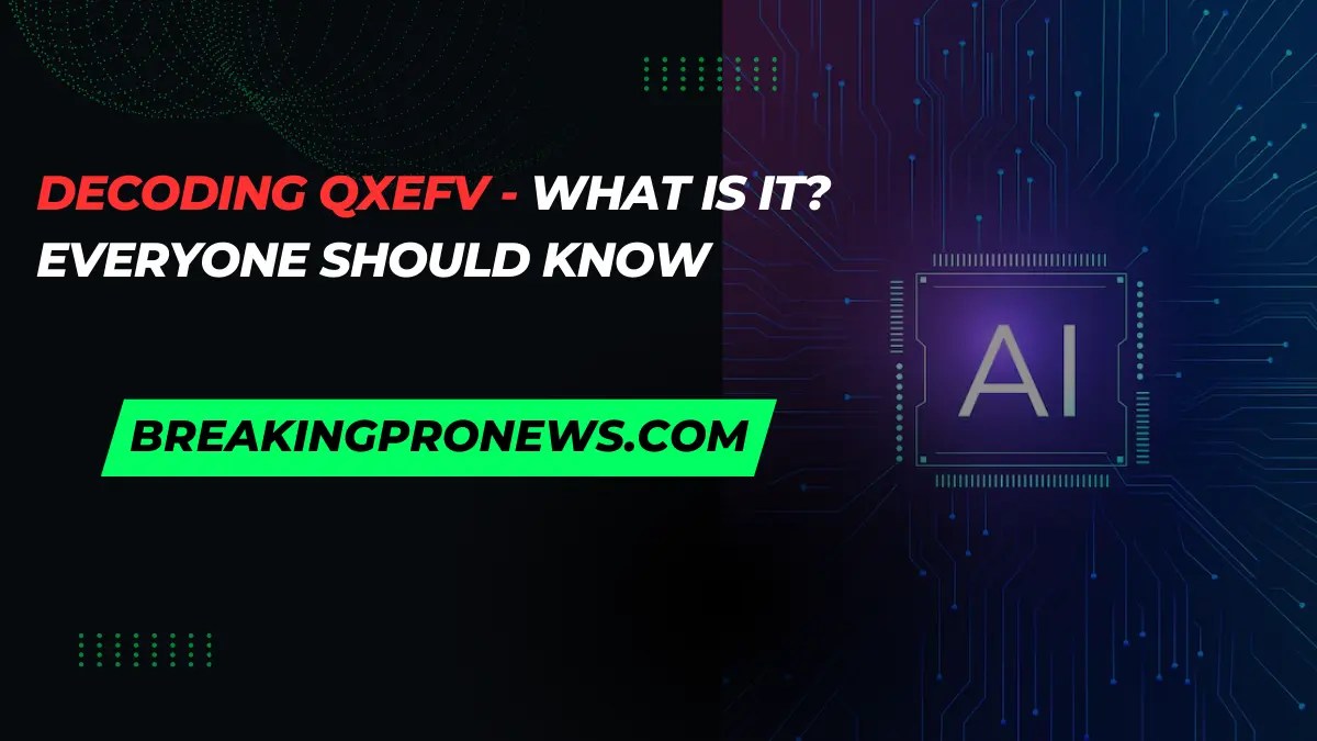 QXEFV Decoding Breakingpronews