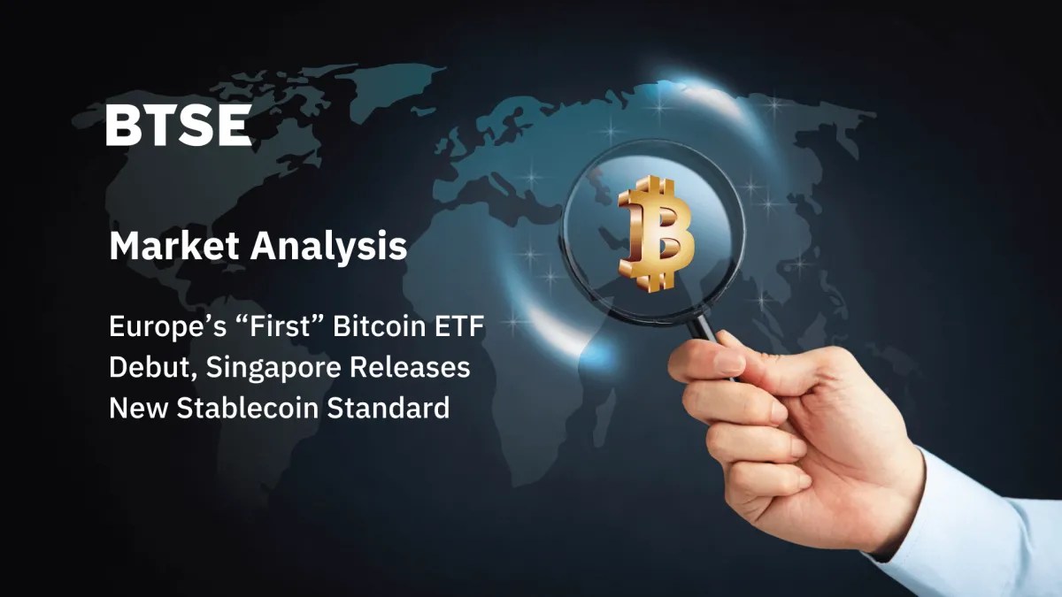Europe’s “First” Bitcoin ETF Debut, Singapore Releases New Stablecoin Standard