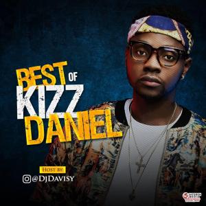 MIXTAPE: DJ Davisy - Best Of Kizz Daniel Mix