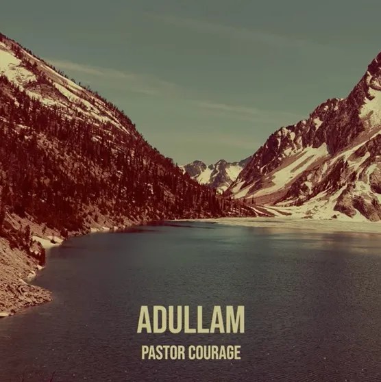 Pastor Courage – Adullam