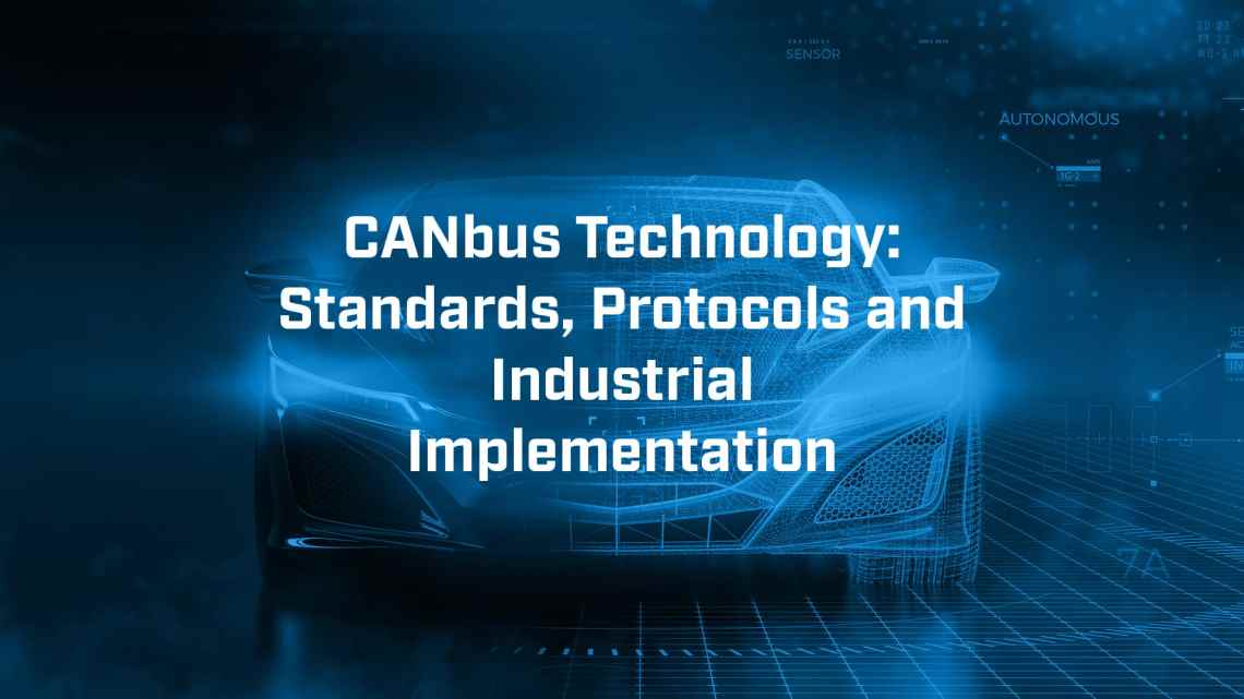 CANbus Technology: Standards, Protocols and Industrial Implementation
