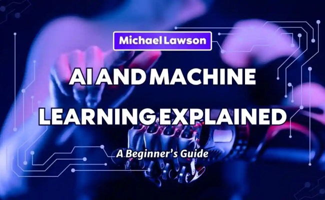 AI And Machine Learning Explained: A Beginner’s Guide