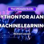 Python For AI And Machine Learning: The Ultimate Guide