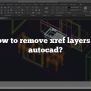 How To Remove Xref Layers In Autocad?