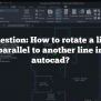 Question: How To Rotate A Line Parallel To Another Line In Autocad?