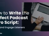 How To Write The Perfect Podcast Intro Script Captivate