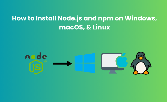 How To Install Node.js And Npm On Windows, MacOS, & Linux
