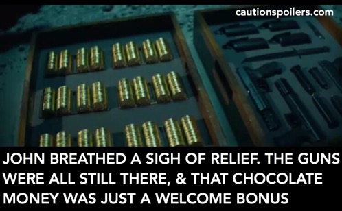 John breathes a sigh of relief. The guns were all still there, and the chocolate coins were just a welcome bonus
