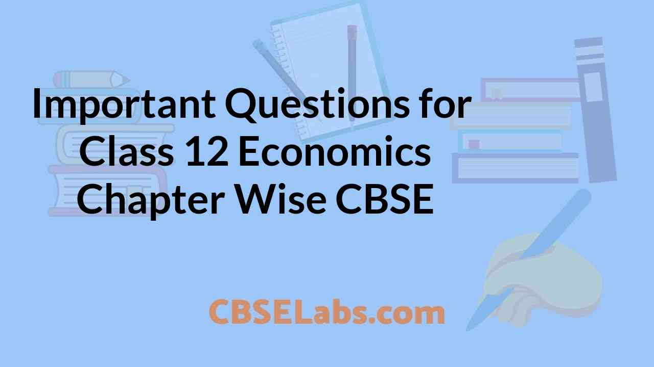 Important Questions for Class 12 Economics Chapter Wise CBSE