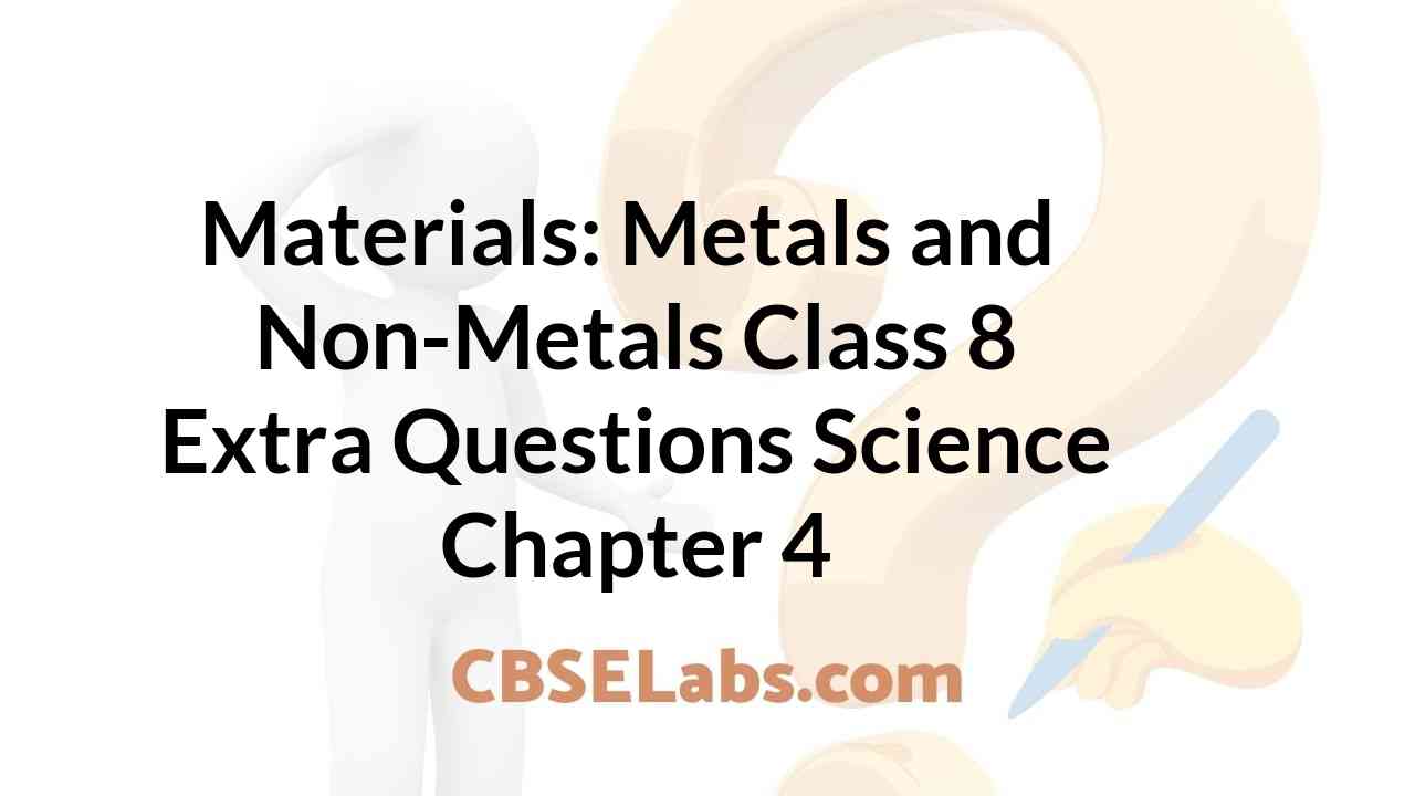 Materials Metals and NonMetals Class 8 Extra Questions Science
