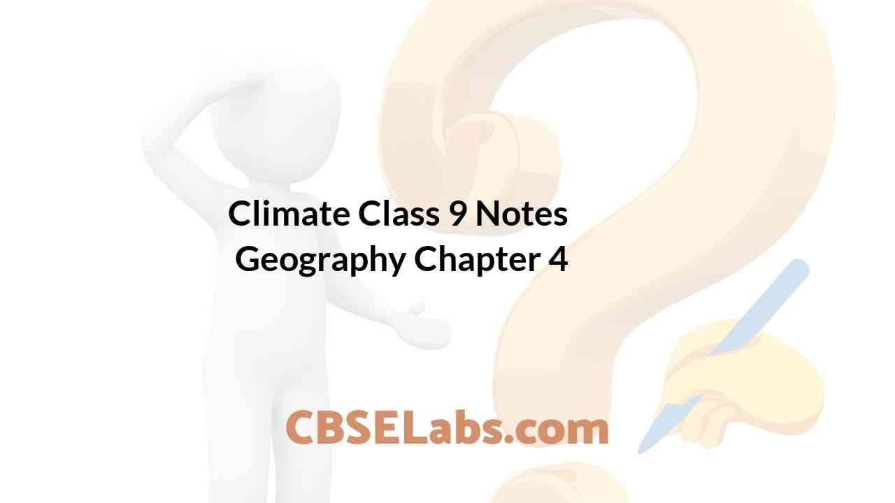 Climate Class 9 Notes Geography Chapter 4 CBSE Labs
