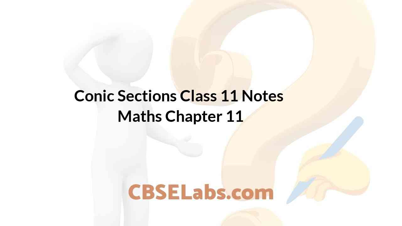 Conic Sections Class 11 Notes Maths Chapter 11