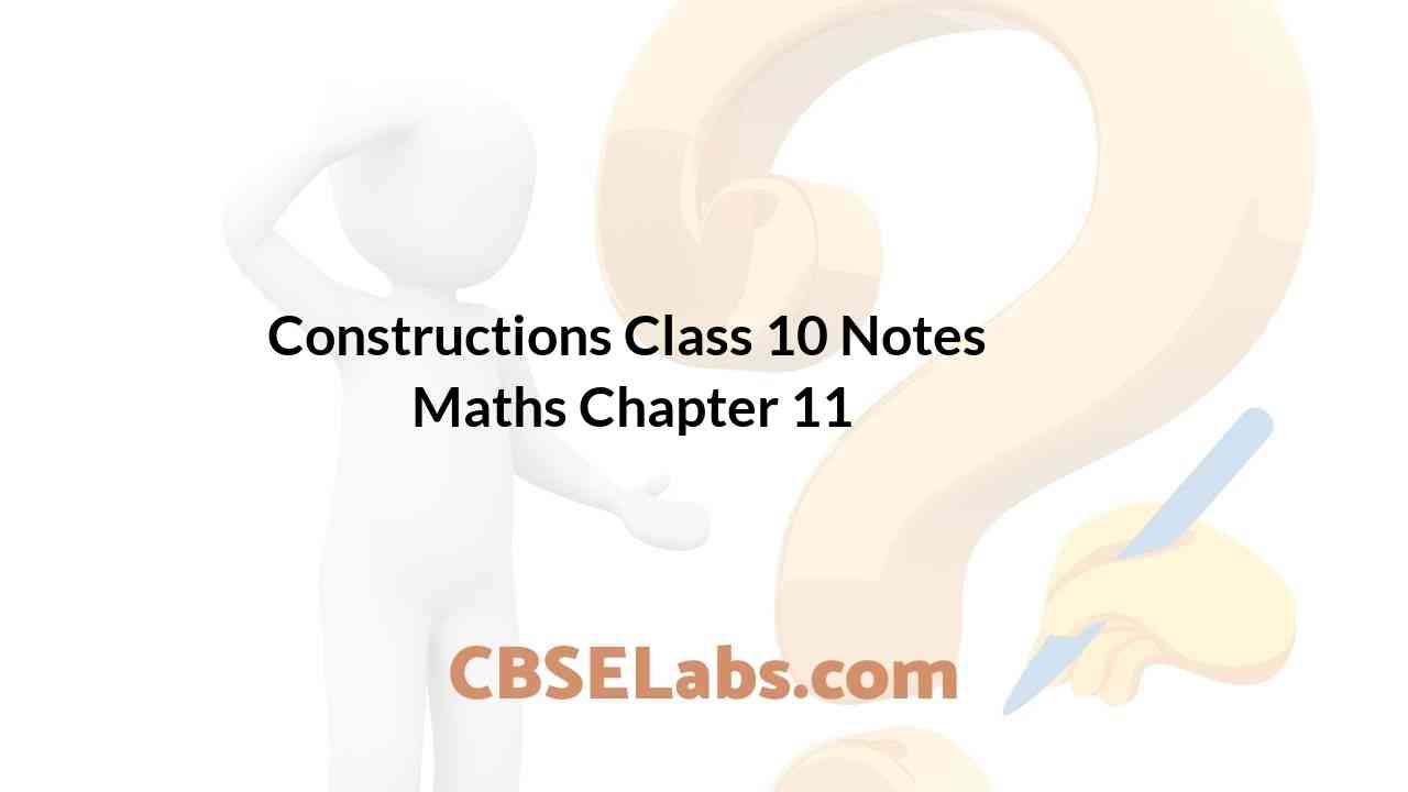 Constructions Class 10 Notes Maths Chapter 11