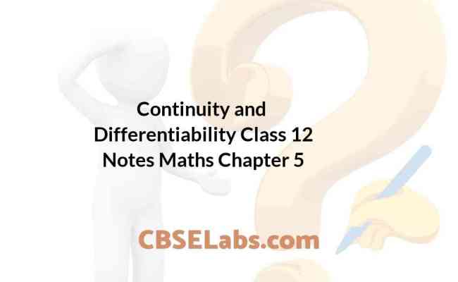 Continuity And Differentiability Class 12 Notes Maths Chapter 5 - CBSE Labs