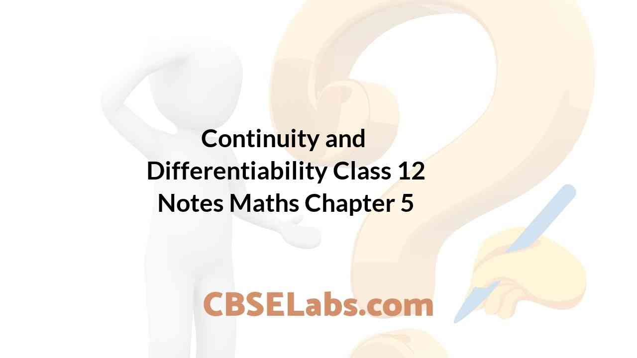 Continuity and Differentiability Class 12 Notes Maths Chapter 5