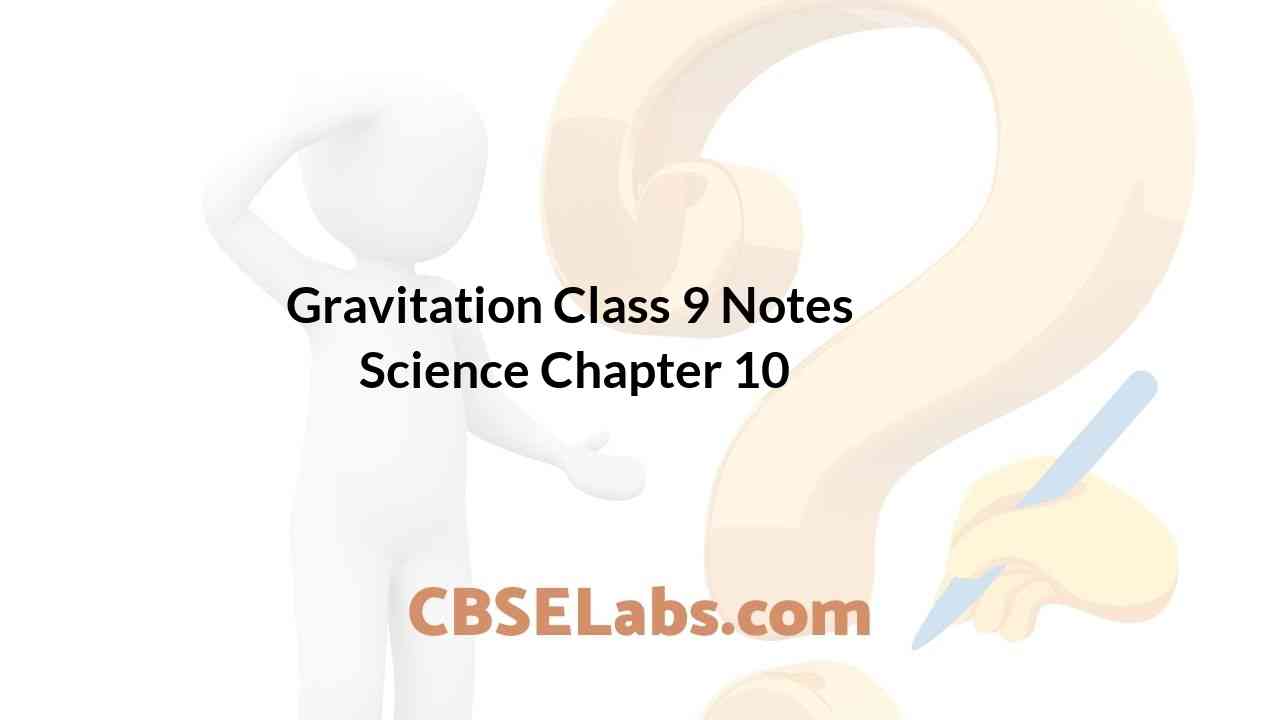 Gravitation Class 9 Notes Science Chapter 10 CBSE Labs