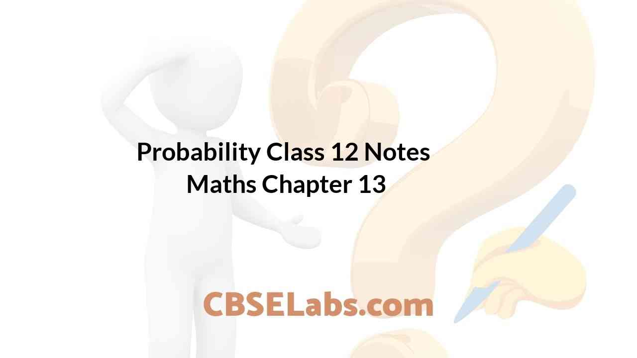 Probability Class 12 Notes Maths Chapter 13