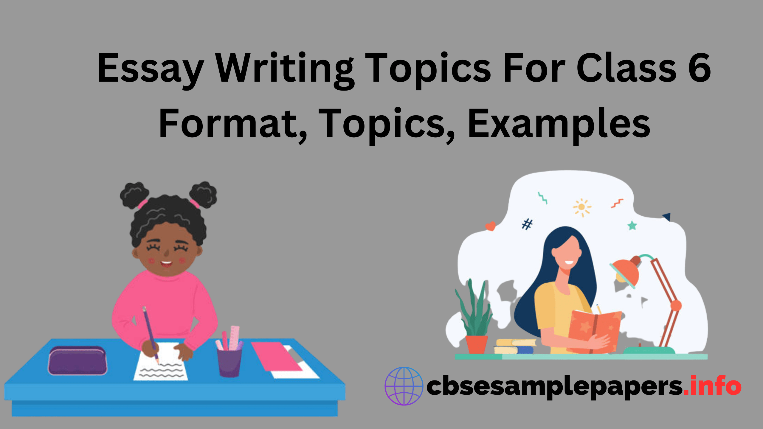 Essay Writing Topics For Class 6 Format, Topics, Examples - CBSE Sample ...