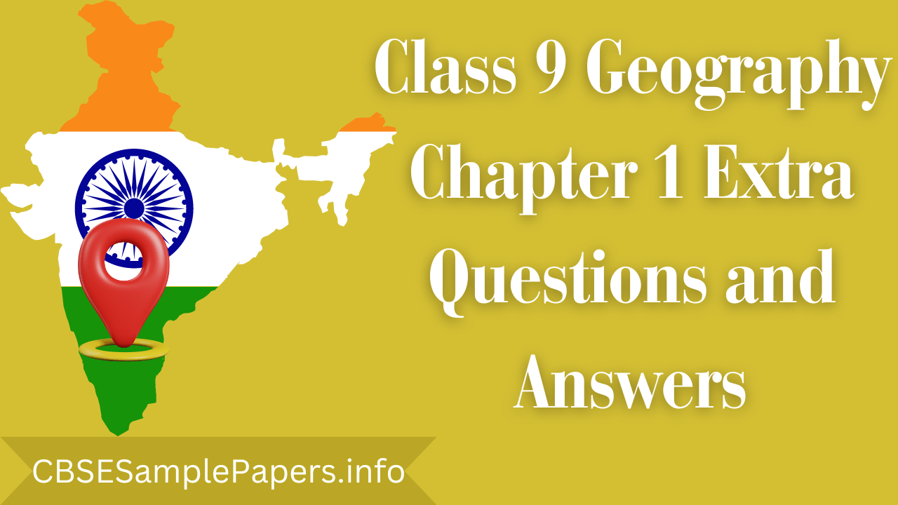 class-9-geography-chapter-1-extra-questions-and-answers-cbse-sample