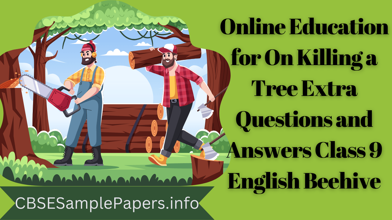 Online Education for On Killing a Tree Extra Questions and Answers Class 9 English Beehive