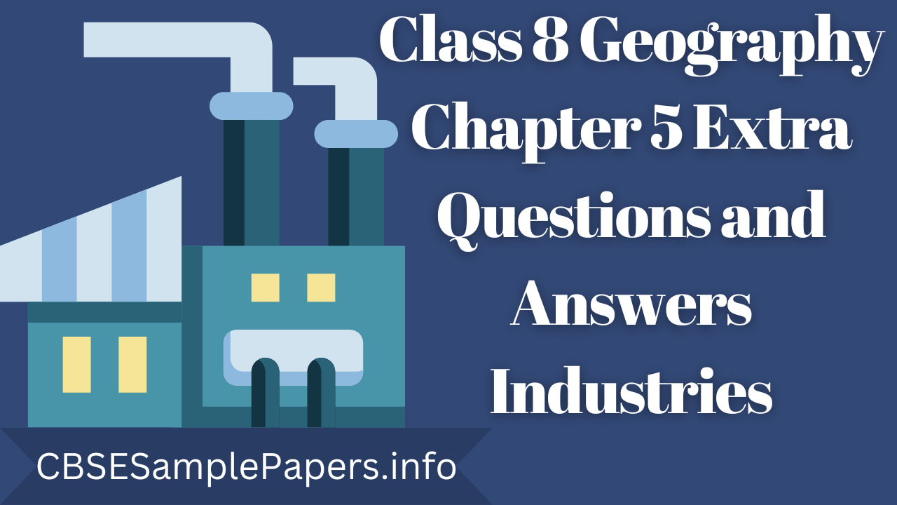Class 8 Geography Chapter 5 Extra Questions and Answers Industries