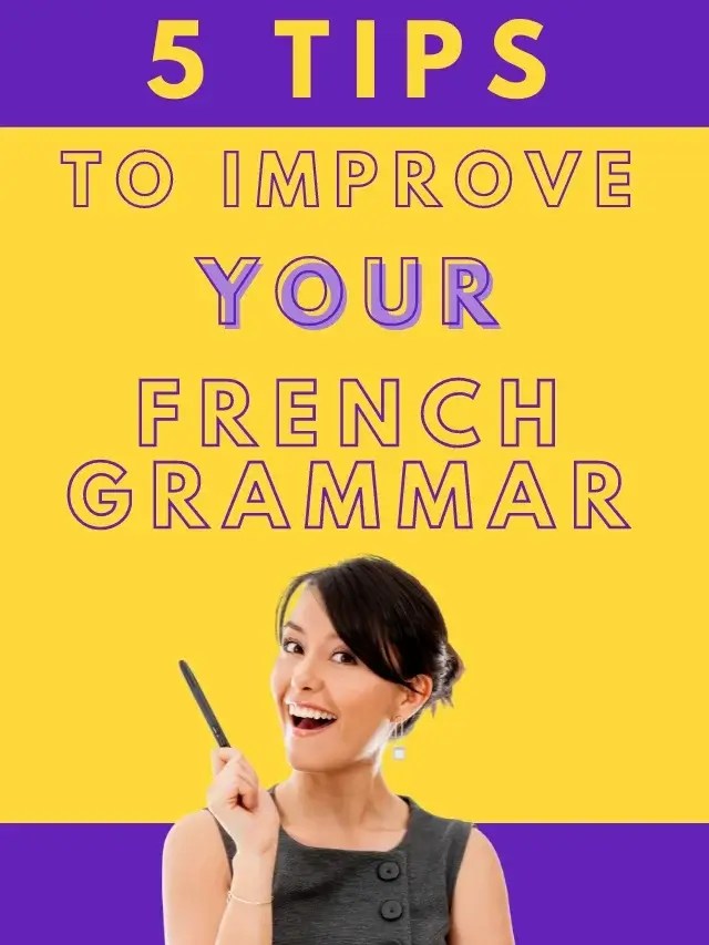5 Unique Tips to Improve Your French Grammar The Easy Way CCube Academy