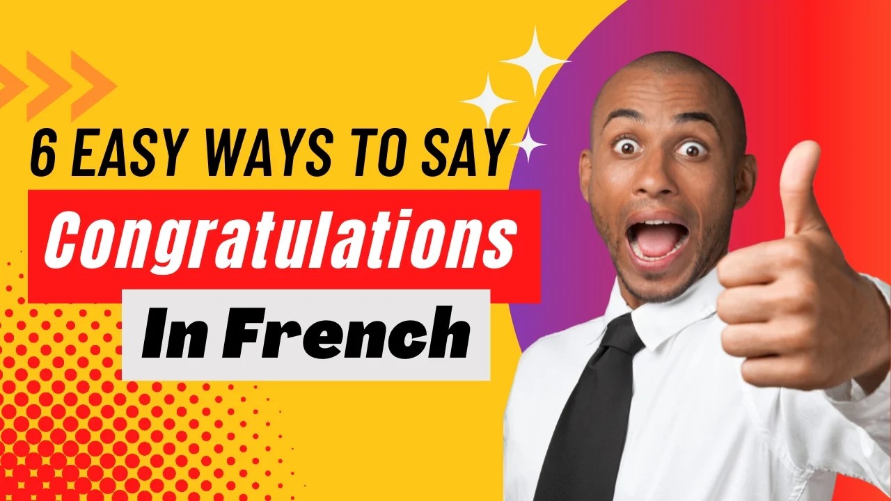 Learn 6 Easy Ways to Say Congratulations in French Language