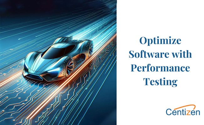Optimizing Software With Comprehensive Performance Testing - Centizen Inc