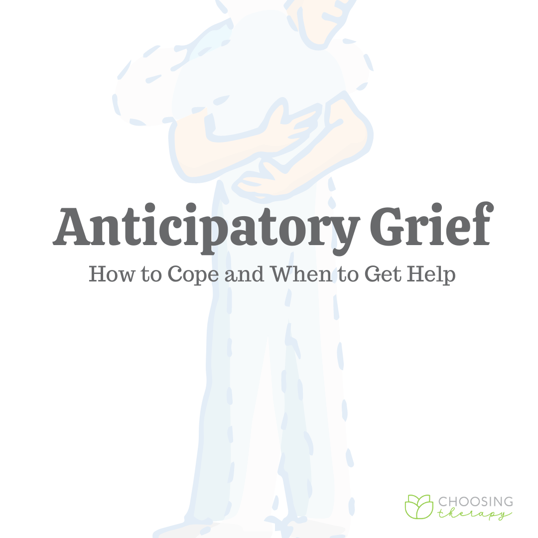 Anticipatory grief: how to cope & when to get help