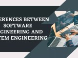 Top 11 Differences Between Software Engineering And System Engineering