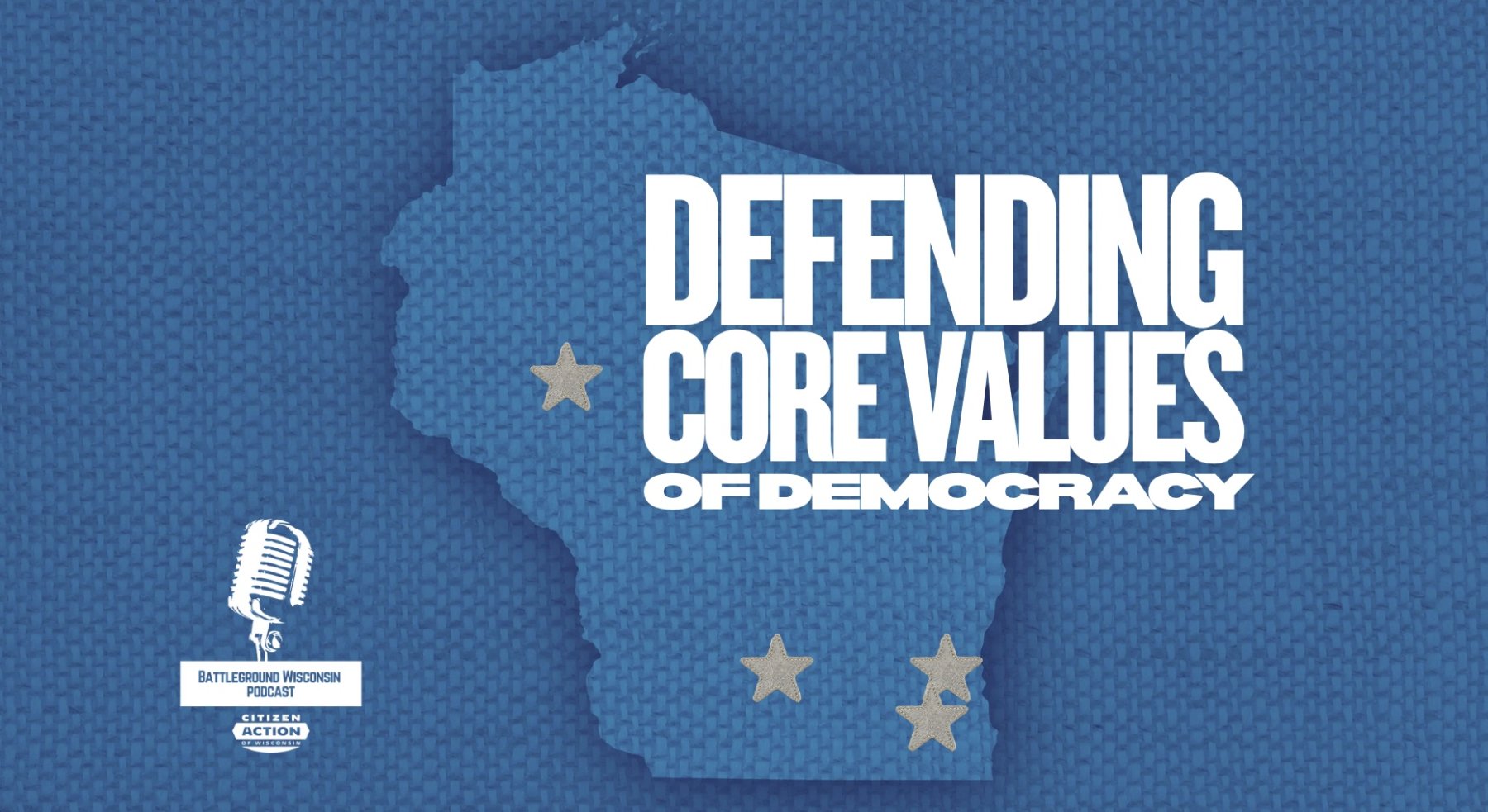 “Defending core values of democracy” Battleground Wisconsin Podcast