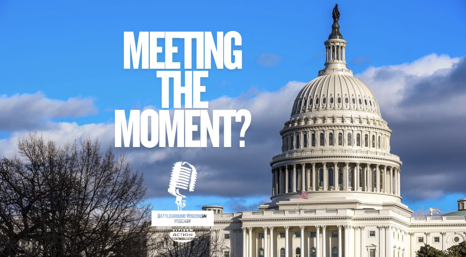“Meeting the moment?” Battleground Wisconsin Podcast