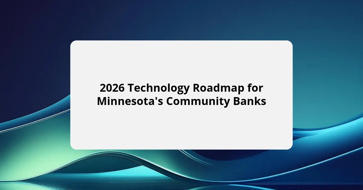 2026 Technology Roadmap For Minnesota S Community Banks CIT 2026 Technology Roadmap For Minnesotas Community Banks 