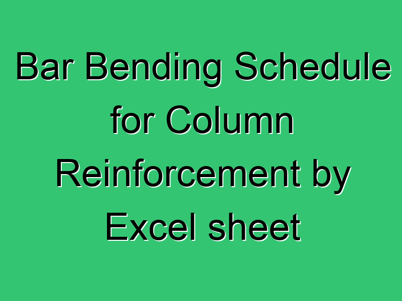 Bar Bending Schedule For Column Reinforcement By Excel Sheet 584 Civil Experience