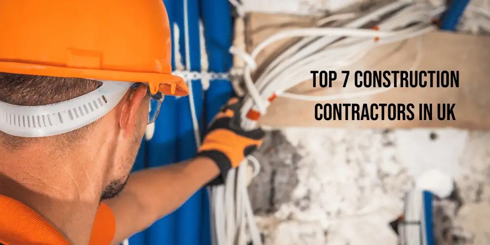 Top 7 Construction Contractors In The Uk